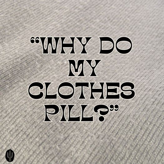 Why Do my Clothes Pill?