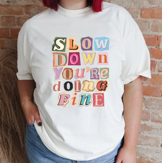 PREORDER "Slow Down You're Doing Fine" Comfort Colors Graphic Tee  10-14 Biz Day TOT